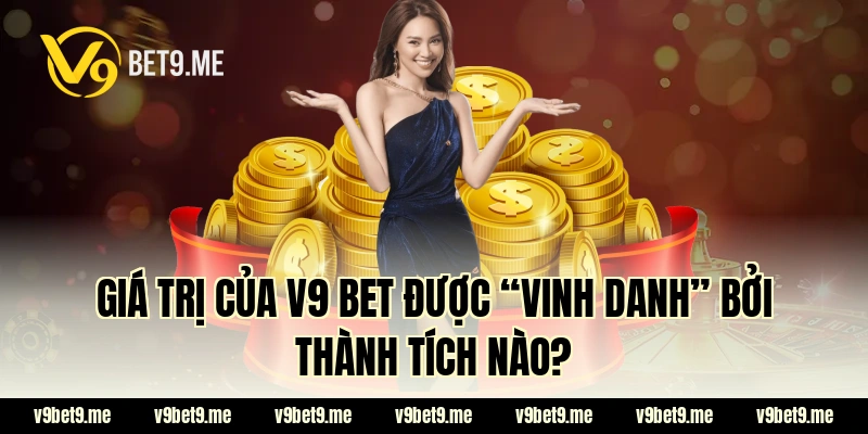 Giá trị của V9 BET được “vinh danh” bởi thành tích nào?